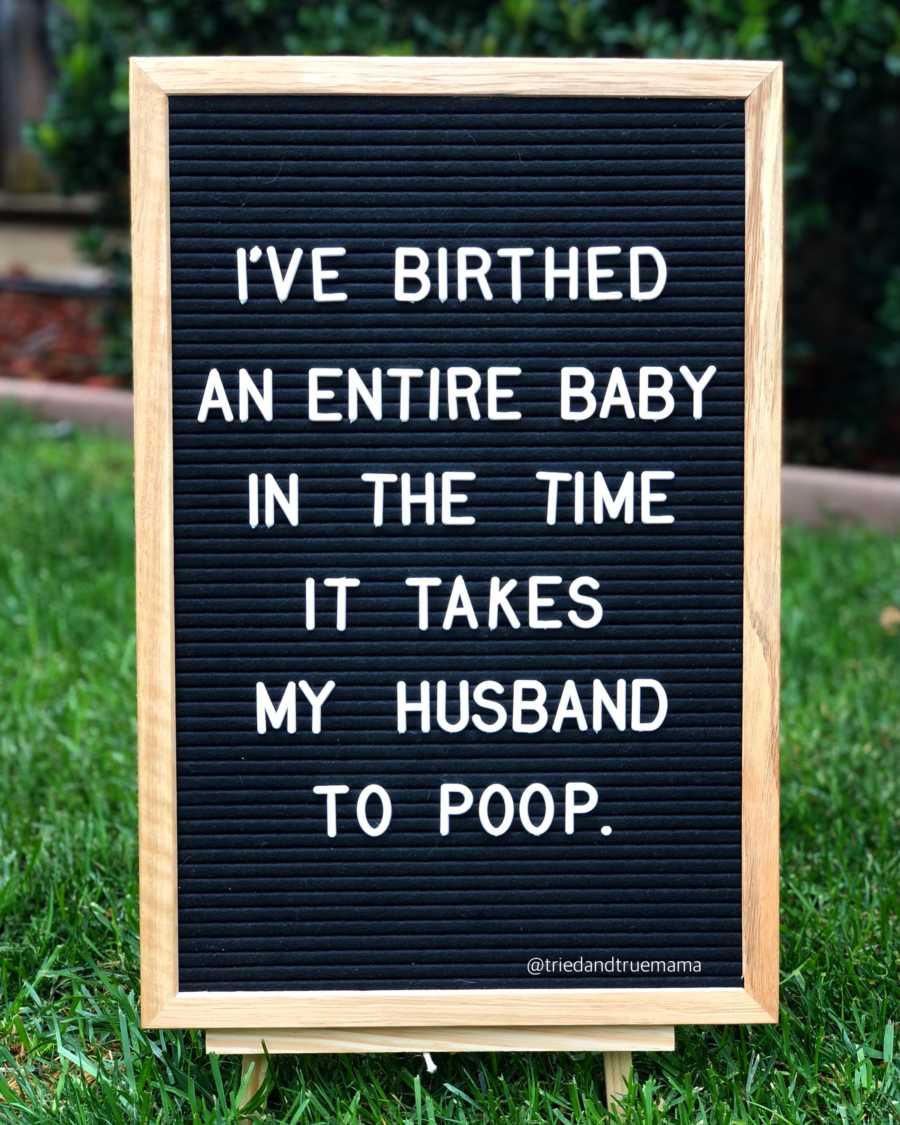Sign in yard saying, "I've birthed an entire baby in the time it takes my husband to poop"