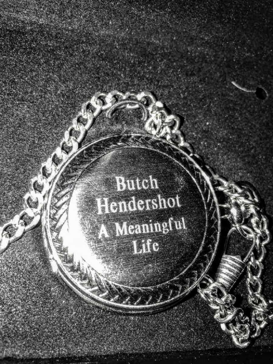 Pocket watch with "Butch Hendershot A Meaningful Life" engraved on it