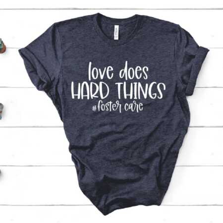 love does hard things foster care t-shirt